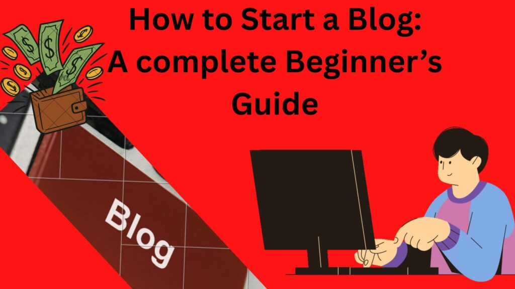 How to Start a Blog: A Complete Beginner's Guide