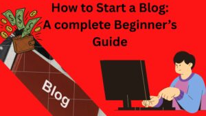 How to Start a Blog: A Complete Beginner's Guide